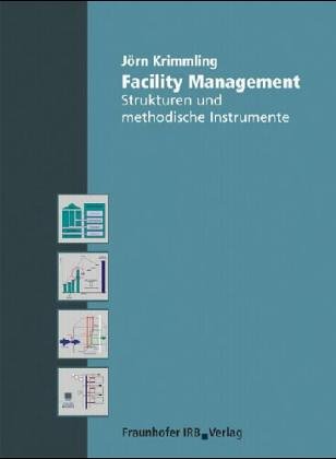 Facility Management.: Strukturen und methodische Instrumente. Business & Technology