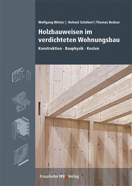 Holzbauweisen im verdichteten Wohnungsbau: Konstruktion - Bauphysik - Kosten Business & Technology