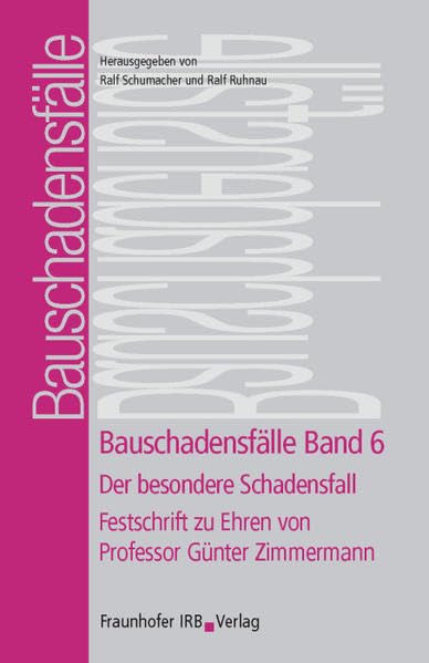 Bauschadensfälle. Band 6. Der besondere Schadensfall.: Festschrift zu Ehren von Professor Günter Zimmermann. Business & Technology