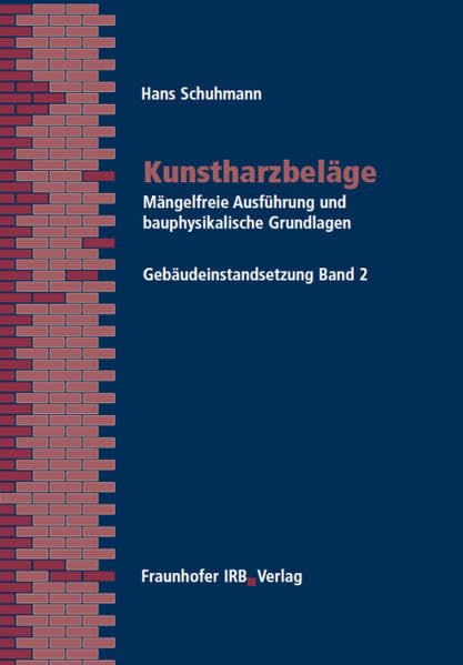 Kunstharzbeläge.: Mängelfreie Ausführung und bauphysikalische Grundlagen. (Gebäudeinstandsetzung) Business & Technology