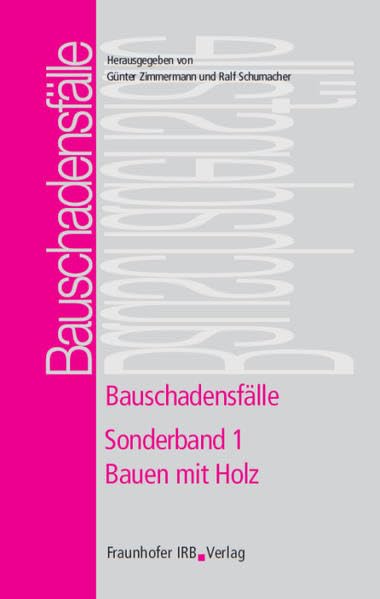 Bauschadensfälle. Sonderband 1. Bauen mit Holz Business & Technology