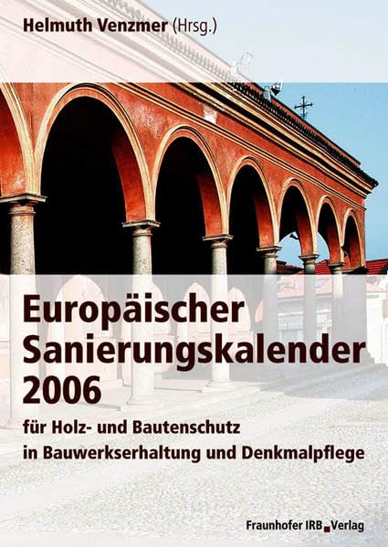 Europäischer Sanierungskalender 2006.: für Holz- und Bautenschutz in Bauwerkserhaltung und Denkmalpflege. Film, Art & Culture