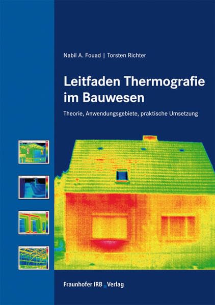 Leitfaden Thermografie im Bauwesen.: Theorie, Anwendungsgebiete, praktische Umsetzung. Business & Technology