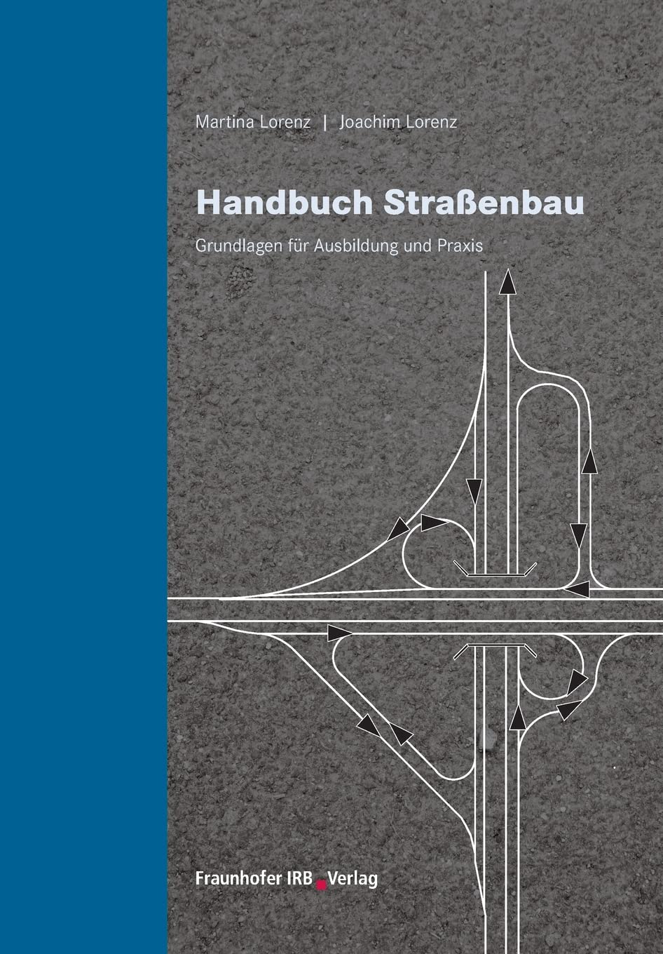 Handbuch Straßenbau: Grundlagen für Ausbildung und Praxis Business & Technology