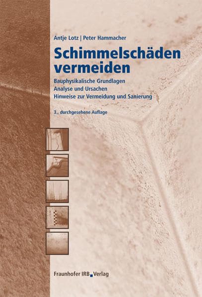 Schimmelschäden vermeiden.: Bauphysikalische Grundlagen. Analyse und Ursachen. Hinweise zur Vermeidung und Sanierung. Business, Finance & Career