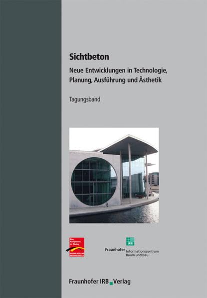 Sichtbeton.: Tagungsband. Neue Entwicklungen in Technologie, Planung, Ausführung und Ästhetik. Business & Technology