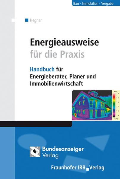 Energieausweise für die Praxis.: Handbuch für Energieberater, Planer und Immobilienwirtschaft. Law