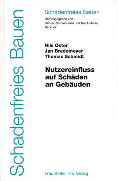 Schadenfreies Bauen Band 42: Nutzereinfluss auf Schäden an Gebäuden Business & Technology