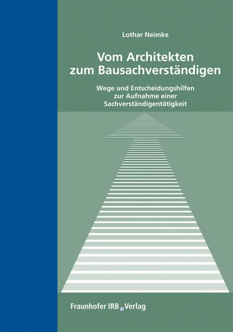Vom Architekten zum Bausachverständigen: Wege und Entscheidungshilfen zur Aufnahme einer Sachverständigentätigkeit Law