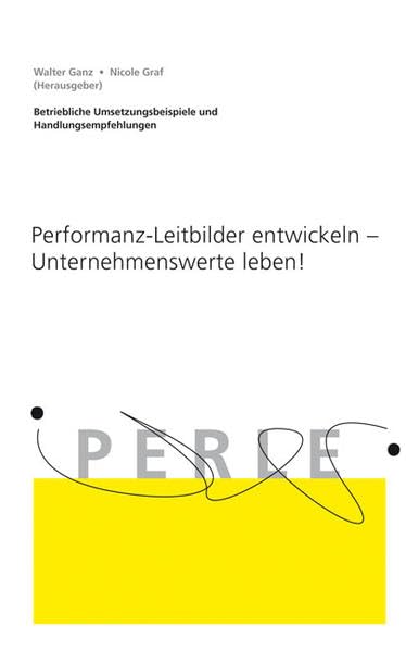 Performanz-Leitbilder entwickeln - Unternehmenswerte leben..: Betriebliche Umsetzungsbeispiele und Handlungsempfehlungen. Law