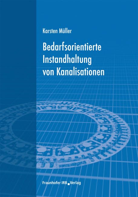 Bedarfsorientierte Instandhaltung von Kanalisationen Business & Technology