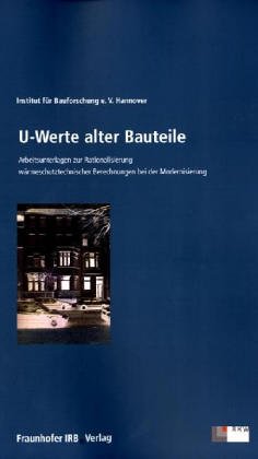 U-Werte alter Bauteile.: Arbeitsunterlagen zur Rationalisierung wärmeschutztechnischer Berechnungen bei der Modernisierung. Business & Technology