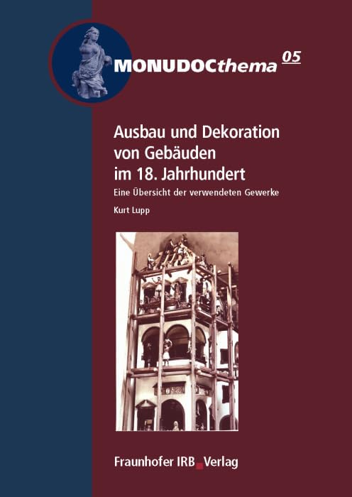 Ausbau und Dekoration von Gebäuden im 18. Jahrhundert: Eine Übersicht der verwendeten Gewerke (MONUDOCthema) Business & Technology