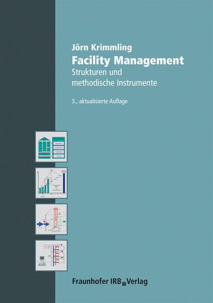 Facility Management.: Strukturen und methodische Instrumente. Business & Technology