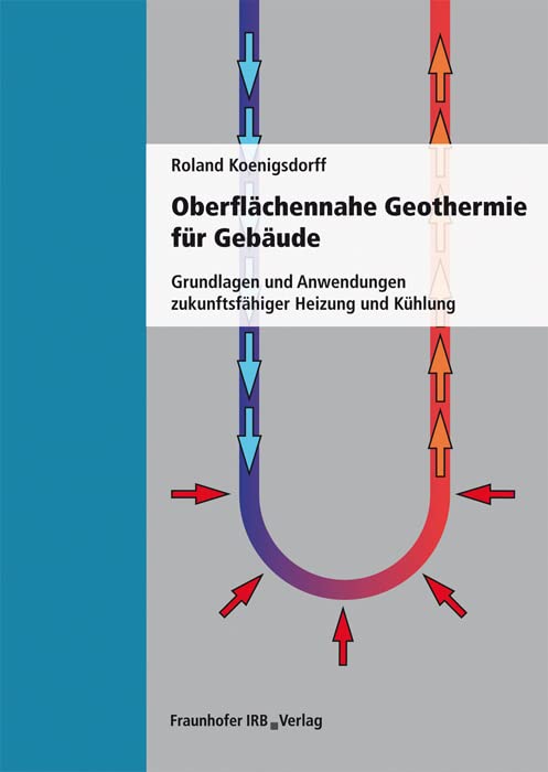Oberflächennahe Geothermie für Gebäude.: Grundlagen und Anwendungen zukunftsfähiger Heizung und Kühlung. Business & Technology