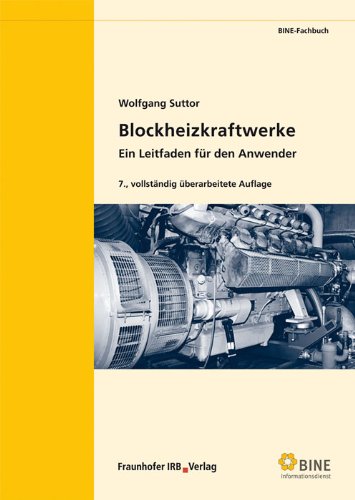 Blockheizkraftwerke: Stand: 2009 (Nachdruck 2011).Ein Leitfaden für den Anwender. Business & Technology