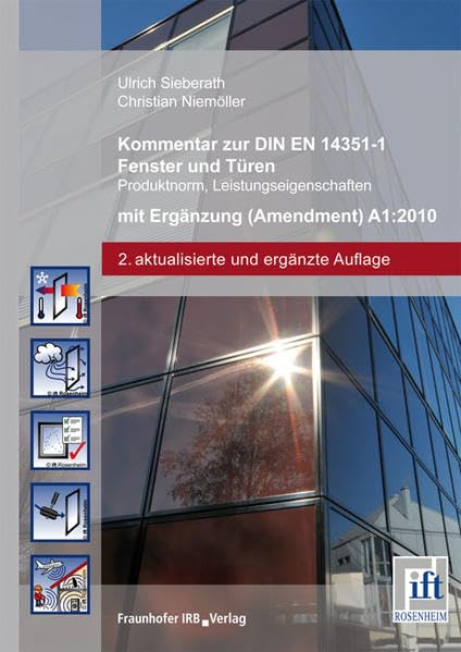 Kommentar zu DIN EN 14351-1: 2010-08 Fenster und Türen - Produktnorm, Leistungseigenschaften.: Teil 1: Fenster und Außentüren ohne Eigenschaften ... für Fenstertechnik e.V. -ift-, Rosenheim Business & Technology Books