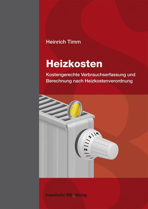 Heizkosten: Kostengerechte Verbrauchserfassung und Berechnung nach Heizkostenverordnung Business, Finance & Career