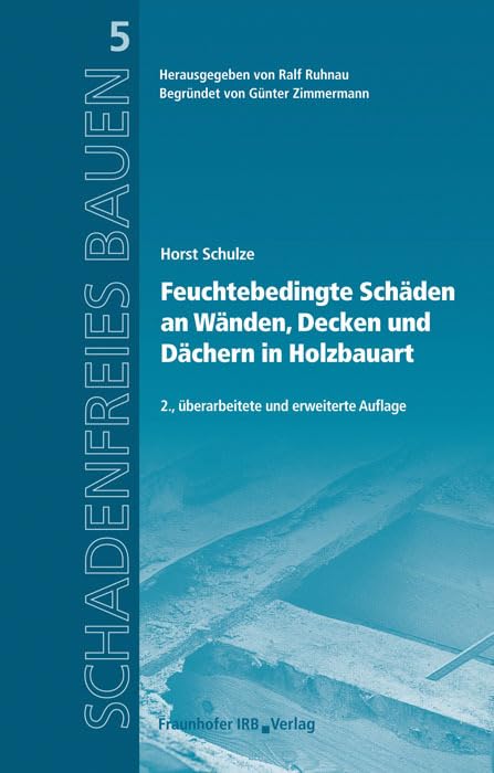 Feuchtebedingte Schäden an Wänden, Decken und Dächern in Holzbauart: Reihe begründet von Günter Zimmermann (Schadenfreies Bauen) Business & Technology