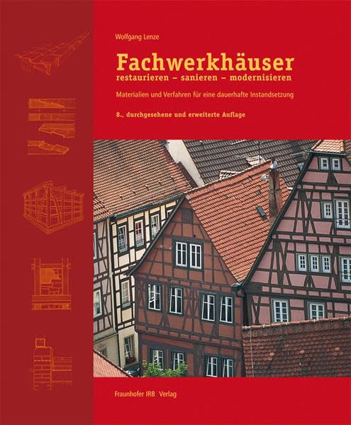 Fachwerkhäuser restaurieren - sanieren - modernisieren.: Materialien und Verfahren für eine dauerhafte Instandsetzung. Business & Technology