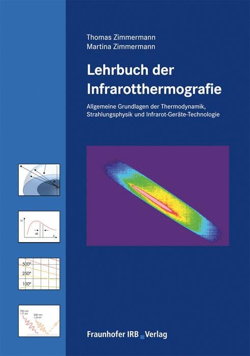 Lehrbuch der Infrarotthermografie: Allgemeine Grundlagen der Thermodynamik, Grundlagen der Strahlungsphysik, Infrarot-Geräte-Technologie (für normative Stufe 1 und 2) Business & Technology