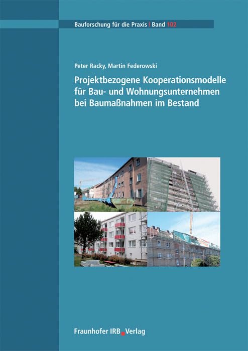 Projektbezogene Kooperationsmodelle für Bau- und Wohnungsunternehmen bei Baumaßnahmen im Bestand: Abschlussbericht. Hrsg.: Universität Kassel, FG Baubetriebswirtschaft (Bauforschung für die Praxis) Business & Technology