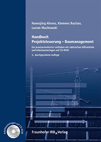 Handbuch Projektsteuerung - Baumanagement.: Ein praxisorientierter Leitfaden mit zahlreichen Hilfsmitteln und Arbeitsunterlagen auf CD-ROM. Business, Finance & Career