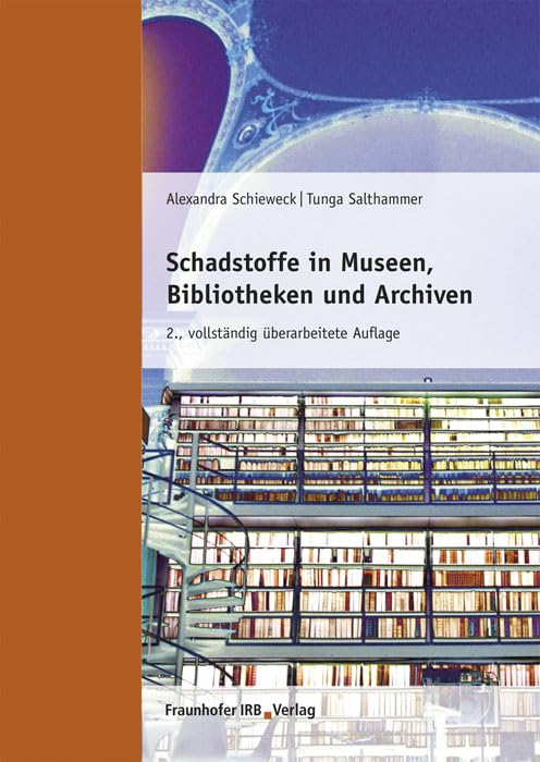 Schadstoffe in Museen, Bibliotheken und Archiven: Raumluft - Baustoffe - Exponate Business & Technology