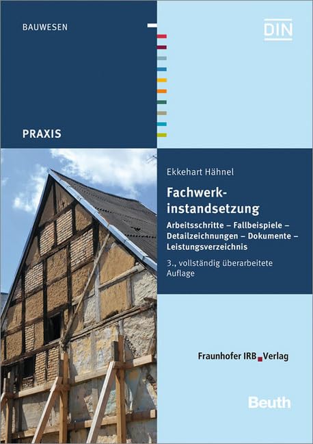Fachwerkinstandsetzung.: Arbeitsschritte - Fallbeispiele - Detailzeichnungen - Dokumente - Leistungsverzeichnis. Architecture