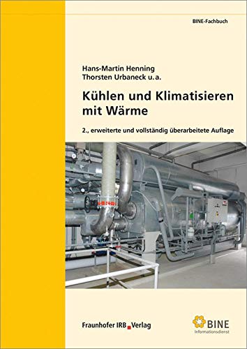 Kühlen und Klimatisieren mit Wärme (BINE-Fachbuch) Business, Finance & Career