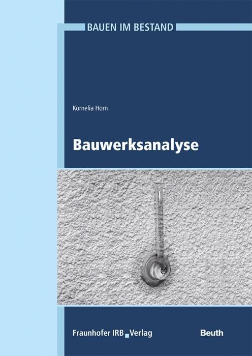 Bauwerksanalyse - unverzichtbarer Bestandteil bei der Sanierung. (Reihe Bauen im Bestand) Business & Technology