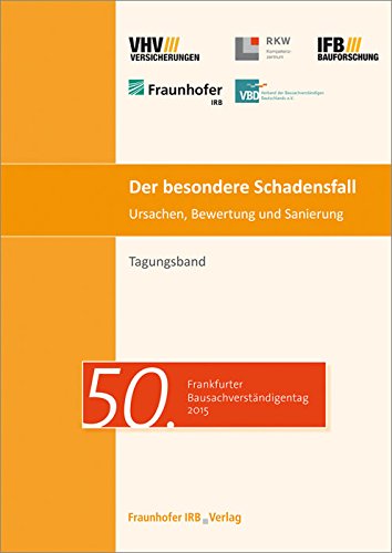 Der besondere Schadensfall. Ursachen, Bewertung und Sanierung: Tagungsband 50. Frankfurter Bausachverständigentag am 02. Oktober 2015 Business & Technology