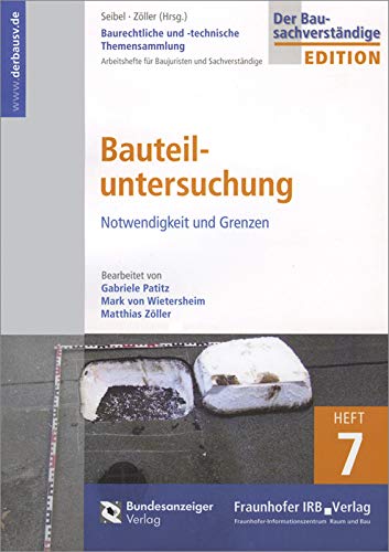 Baurechtliche und -technische Themensammlung. Heft 7: Bauteiluntersuchung: Notwendigkeit und Grenzen. Business, Finance & Career