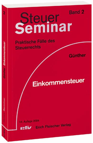 Einkommensteuer: 65 praktische Fälle des Einkommensteuerrechts (Steuer-Seminar Praxisfälle: Praktische Fälle des Steuerrechts) Law