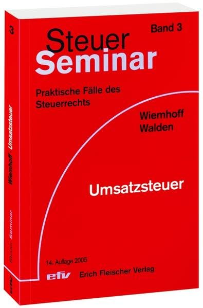 Steuer-Seminar Umsatzsteuer: 91 praktische Fälle des Steuerrechts (Steuer-Seminar Praxisfälle: Praktische Fälle des Steuerrechts) Law
