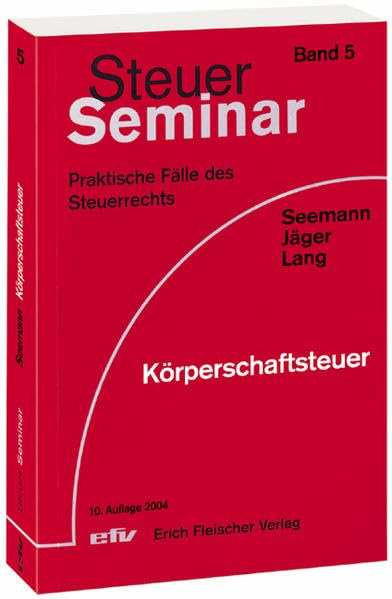 Körperschaftsteuer: 46 praktische Fälle des Steuerrechts (Steuer-Seminar Praxisfälle: Praktische Fälle des Steuerrechts) Law