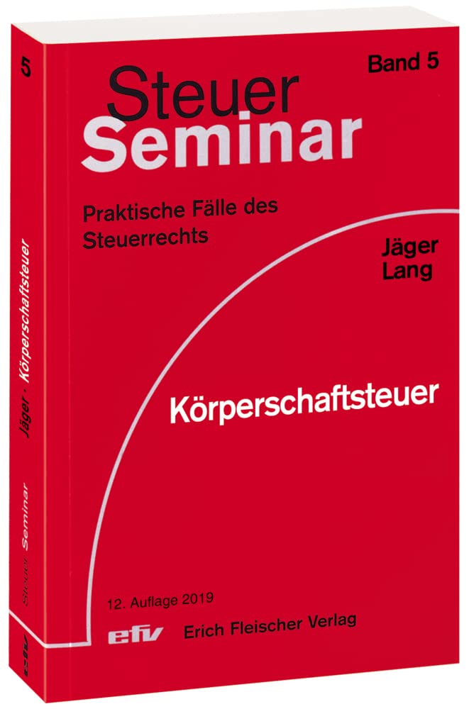 Körperschaftsteuer: 43 praktische Fälle des Steuerrechts (Steuer-Seminar Praxisfälle / Praktische Fälle des Steuerrechts) Law