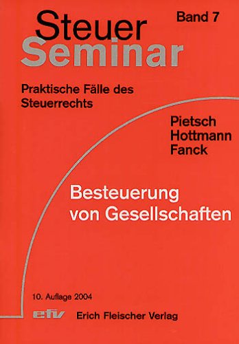 Besteuerung von Gesellschaften: 74 praktische Fälle mit ausführlichen Lösungen (Steuer-Seminar Praxisfälle: Praktische Fälle des Steuerrechts) Law