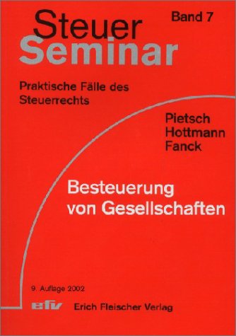 Steuer-Seminar Besteuerung von Gesellschaften: 68 praktische Fälle mit ausführlichen Lösungen (Steuer-Seminar Praxisfälle: Praktische Fälle des Steuerrechts) Business, Finance & Career