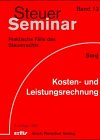 Steuer-Seminar Kosten- und Leistungsrechnung: 55 praktische Fälle des Steuerrechts mit ausführlichen Lösungen (Steuer-Seminar Praxisfälle: Praktische Fälle des Steuerrechts) Business, Finance & Career