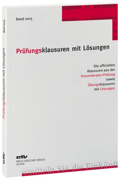 Prüfungsklausuren mit Lösungen, Band 2015: Die offiziellen Klausuren aus der Steuerberater-Prüfung 2014/2015 sowie Übungsklausuren zu den jeweiligen Prüfungsgebieten mit Lösungen Law