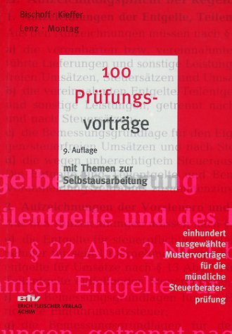 100 Prüfungsvorträge: 100 ausgewählte Mustervorträge für die mündliche Steuerberaterprüfung Business, Finance & Career