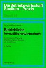 Betriebliche Investitionswirtschaft: Systematische Planung, Entscheidung und Kontrolle von Investitionen (Die Betriebswirtschaft. Studium und Praxis) Business & Technology