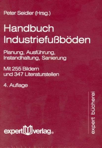 Handbuch Industriefußböden: Planung, Ausführung, Instandhaltung, Sanierung (expert Bücherei) Business & Technology