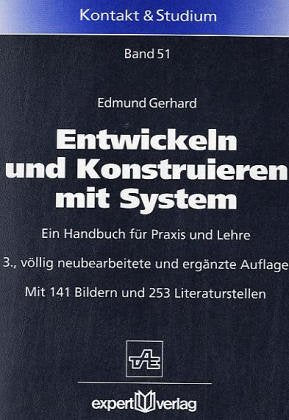 Entwickeln und Konstruieren mit System: Wege zur rationellen Lösungsfindung (Kontakt & Studium) Business & Technology