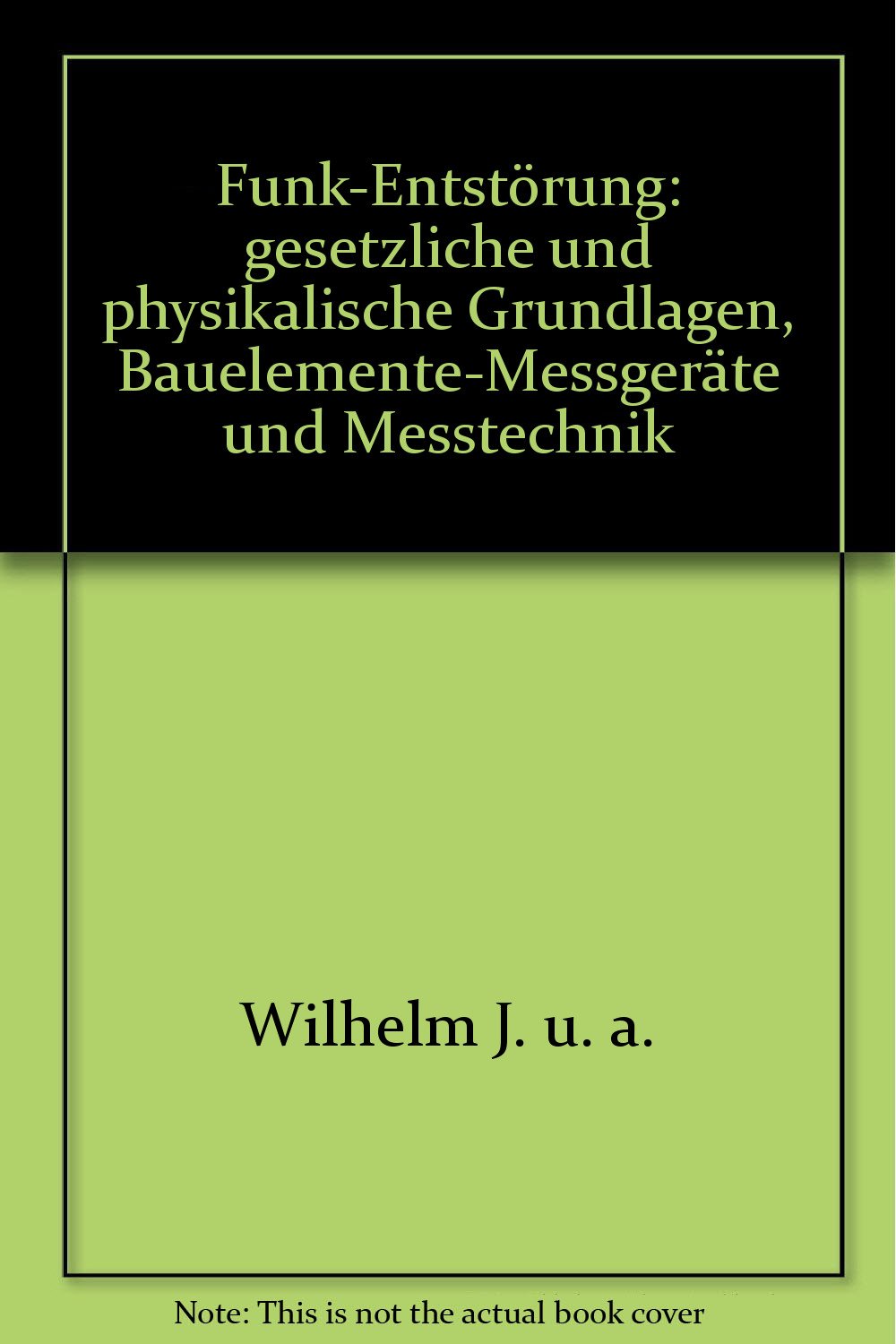 Funk-Entstörung: Gesetzliche und physikalische Grundlagen, Bauelemente - Messgeräte und Messtechnik (Kontakt & Studium) Law