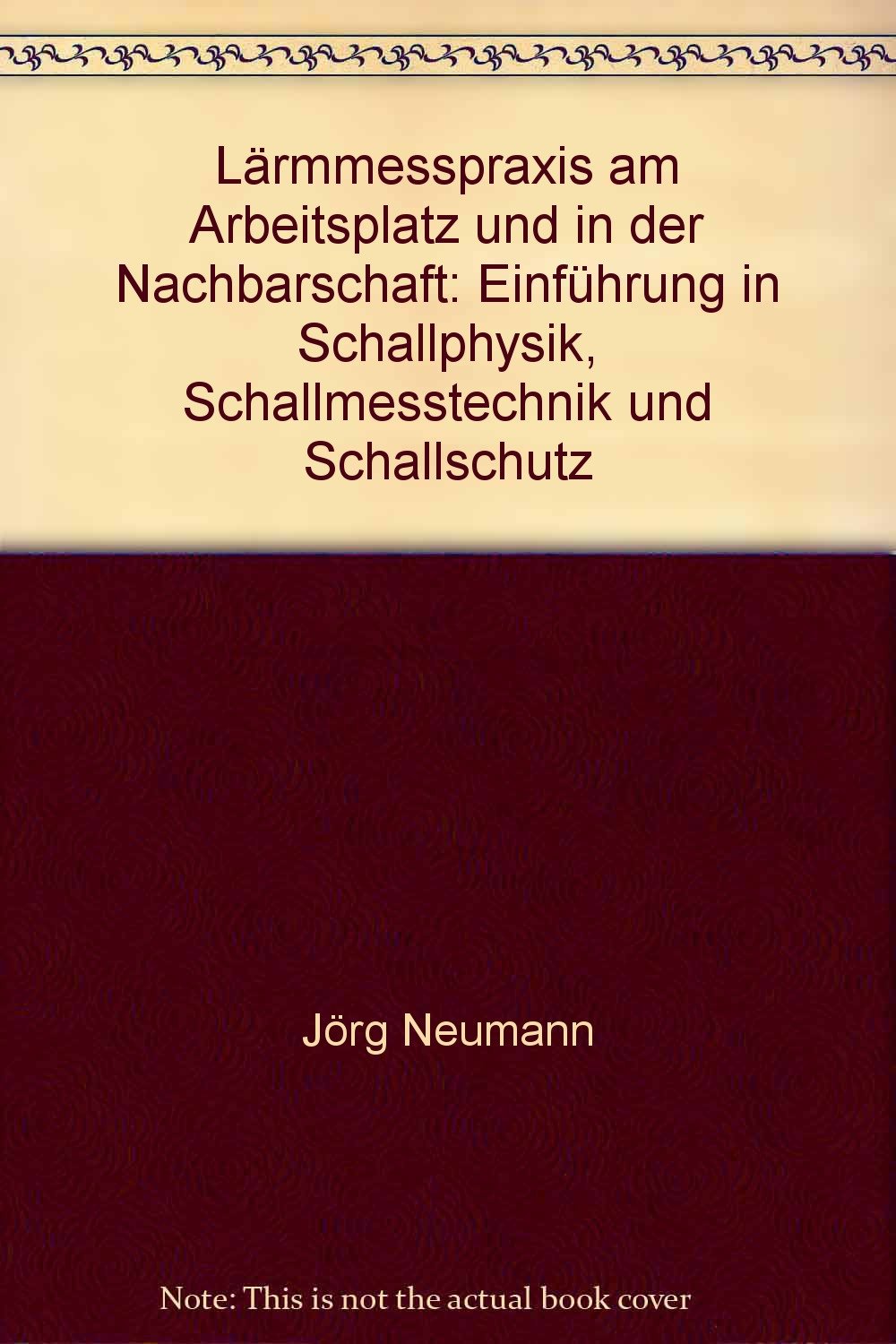 Lärmmesspraxis: Am Arbeitsplatz und in der Nachbarschaft. Einführung in Schallphysik, Schallmesstechnik und Schallschutz (Kontakt & Studium) Books