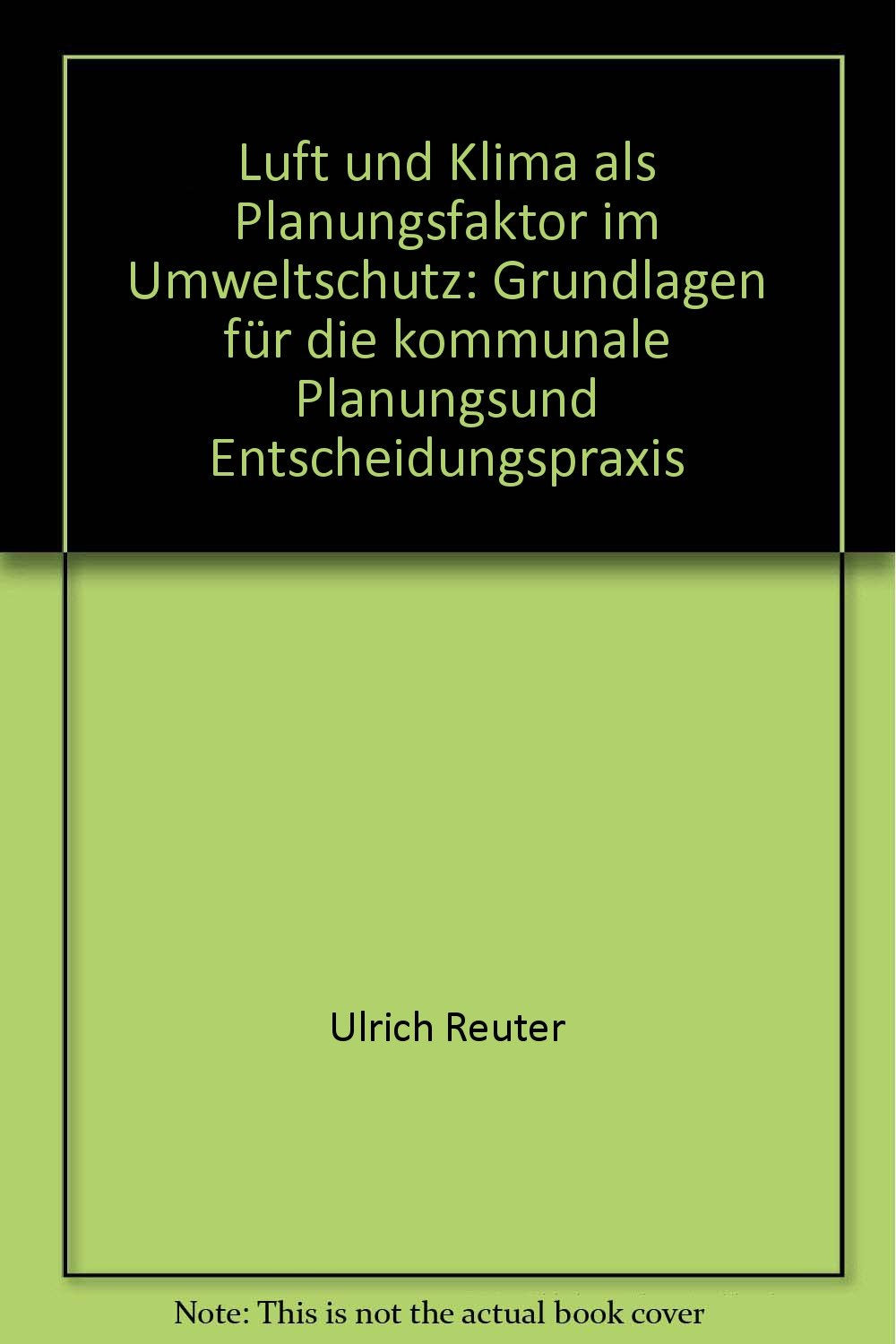 Luft und Klima als Planungsfaktor im Umweltschutz: Grundlagen für die kommunale Planungs- und Entscheidungspraxis (Kontakt & Studium) Business & Technology