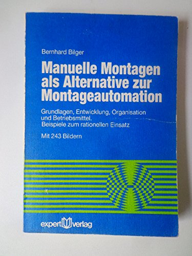 Manuelle Montagen als Alternative zur Montageautomation: Grundlagen, Entwicklung, Organisation und Betriebsmittel. Beispiele zum rationellen Einsatz (Reihe Technik) Books