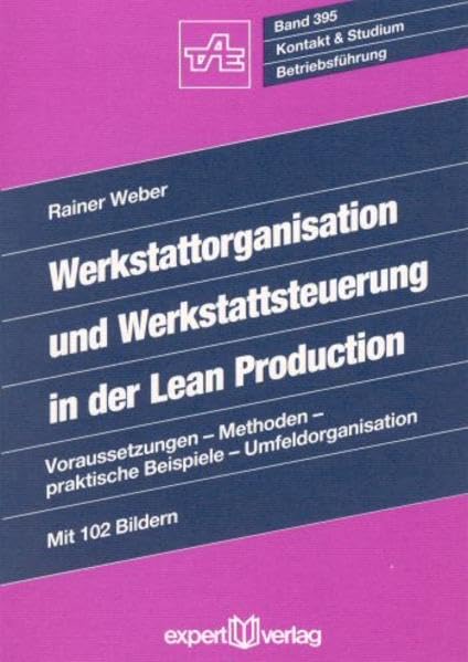 Werkstattorganisation und Werkstattsteuerung in der Lean Production: Voraussetzungen – Methoden – Praktische Beispiele – Umfeldorganisation (Kontakt & Studium) Law